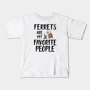 Ferret - Ferrets are my favorite people Kids T-Shirt